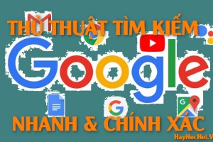 Cách tìm kiếm trên Google nhanh, chính xác và hiệu quả bạn cần biết